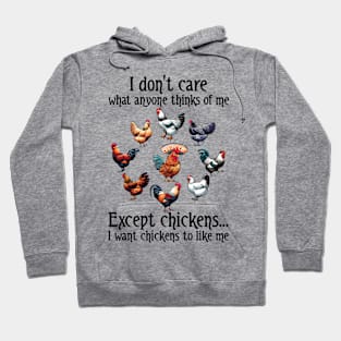 I Don't Care What Anyone Thinks Of Me Except Chicken I Want Chicken To Like Hoodie